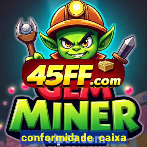 conformidade caixa quanto tempo demora